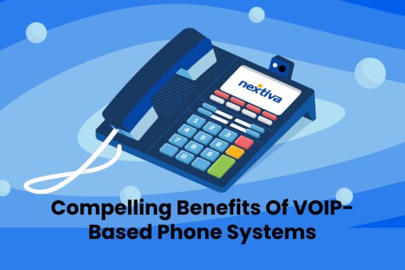 Compelling Benefits Of VOIP- Based Phone Systems