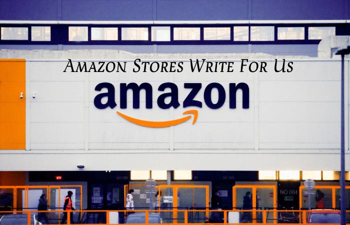 Amazon Stores Write For Us
