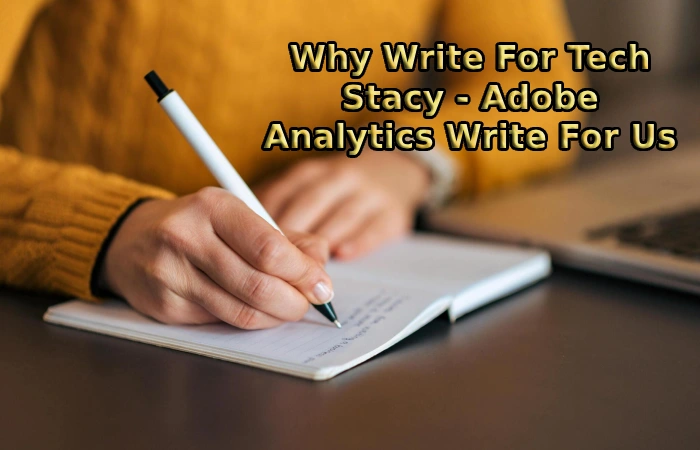 Why Write For Tech Stacy - Adobe Analytics Write For Us
