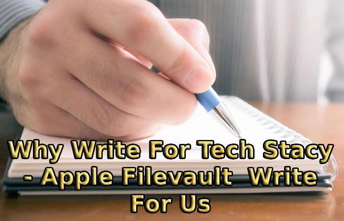 Why Write For Tech Stacy - Apple Filevault  Write For Us