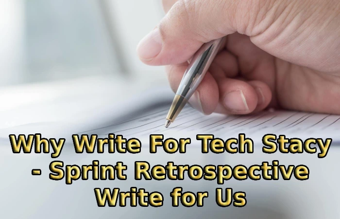Why Write For Tech Stacy - Sprint Retrospective Write for Us