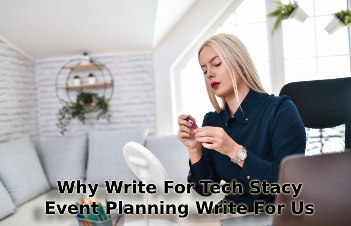 Why Write For Tech Stacy – Event Planning Write For Us
